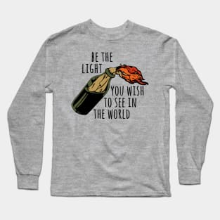 Be The Light You Wish To See In The World - Meme, Molotov, Ironic, Funny Long Sleeve T-Shirt